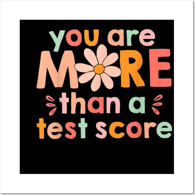 You Are More Than A Test Score Test Day Teacher Wall Art by SmilArt